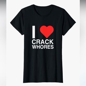 I ❤️ Crack Whores Shirt